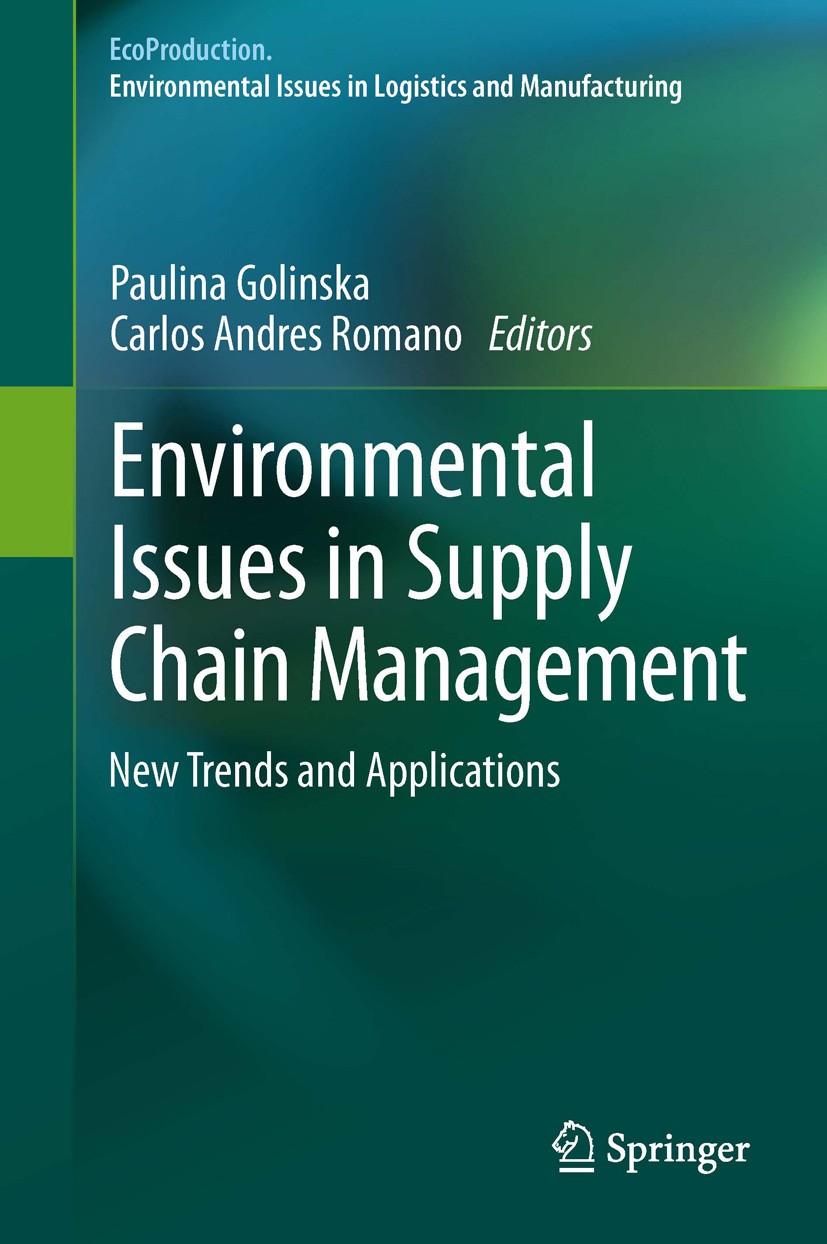 Titlebook: Environmental Issues in Supply Chain Management; New Trends and Appli Paulina Golinska,Carlos Andres Romano Book 2012 Springer-Verlag Berli Titlebook: Environmental Issues in Supply Chain Management; New Trends and Appli Paulina Golinska,Carlos Andres Romano Book 2012 Springer-Verlag Berli
