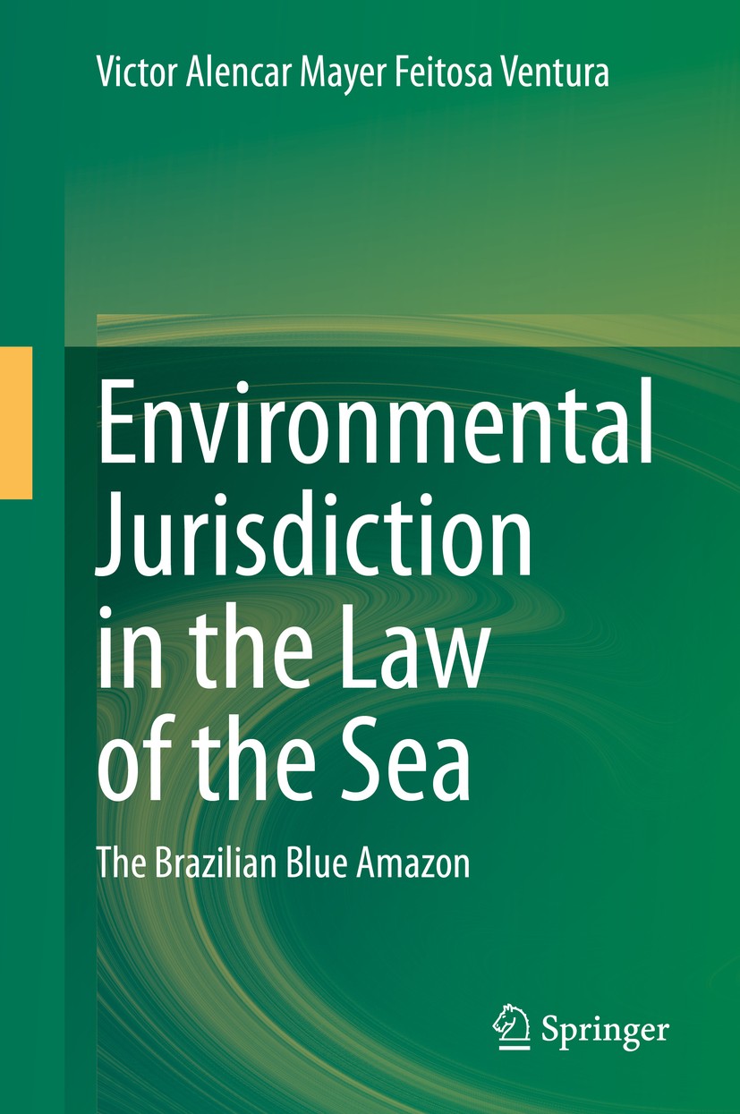 Titlebook: Environmental Jurisdiction in the Law of the Sea; The Brazilian Blue A Victor Alencar Mayer Feitosa Ventura Book 2020 The Editor(s) (if app Titlebook: Environmental Jurisdiction in the Law of the Sea; The Brazilian Blue A Victor Alencar Mayer Feitosa Ventura Book 2020 The Editor(s) (if app