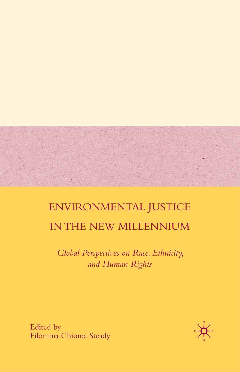 Titlebook: Environmental Justice in the New Millennium; Global Perspectives Filomina Chioma Steady (Professor and Chair) Book 2009 Palgrave Macmillan Titlebook: Environmental Justice in the New Millennium; Global Perspectives Filomina Chioma Steady (Professor and Chair) Book 2009 Palgrave Macmillan