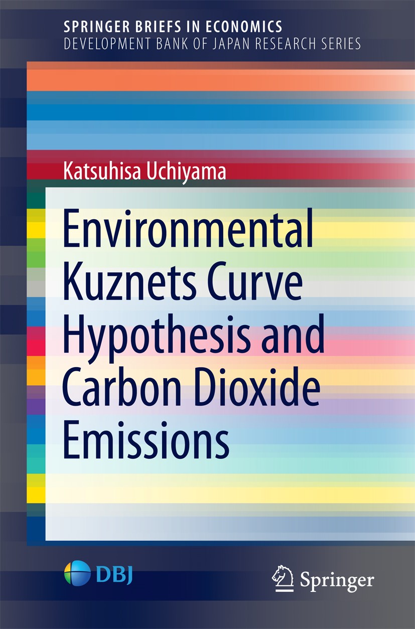 Titlebook: Environmental Kuznets Curve Hypothesis and Carbon Dioxide Emissions; Katsuhisa Uchiyama Book 2016 Development Bank of Japan 2016 CO2 emiss Titlebook: Environmental Kuznets Curve Hypothesis and Carbon Dioxide Emissions; Katsuhisa Uchiyama Book 2016 Development Bank of Japan 2016 CO2 emiss