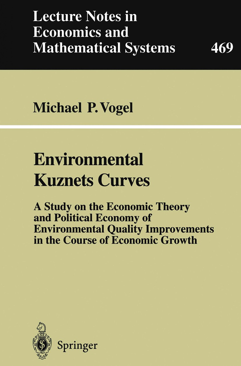 Titlebook: Environmental Kuznets Curves; A Study on the Econo Michael P. Vogel Book 1999 Springer-Verlag Berlin Heidelberg 1999 Economic Growth.Endoge Titlebook: Environmental Kuznets Curves; A Study on the Econo Michael P. Vogel Book 1999 Springer-Verlag Berlin Heidelberg 1999 Economic Growth.Endoge