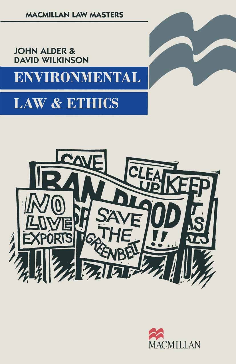 Titlebook: Environmental Law and Ethics; John Alder,David Wilkinson Textbook 1999Latest edition Macmillan Publishers Limited 1999 environment.environ Titlebook: Environmental Law and Ethics; John Alder,David Wilkinson Textbook 1999Latest edition Macmillan Publishers Limited 1999 environment.environ