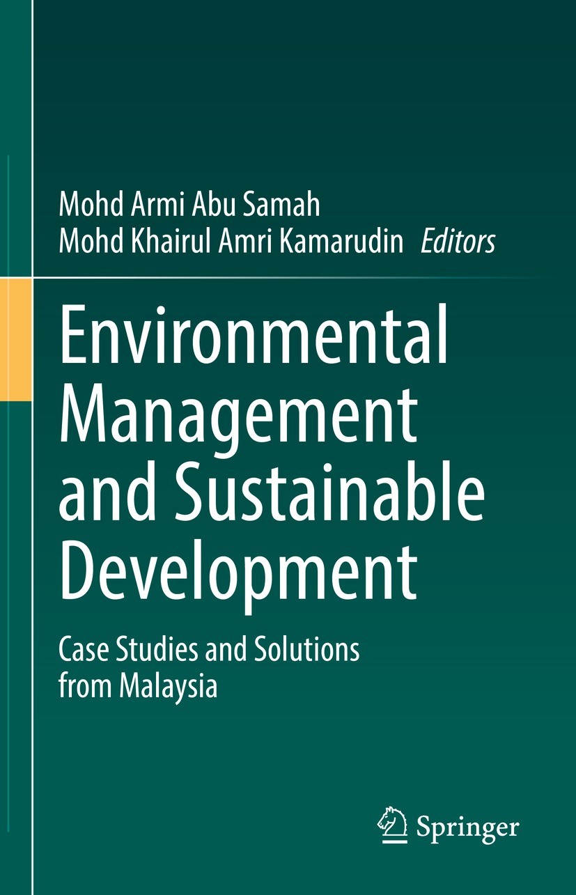 Titlebook: Environmental Management and Sustainable Development; Case Studies and Sol Mohd Armi Abu Samah,Mohd Khairul Amri Kamarudin Book 2022 The Ed Titlebook: Environmental Management and Sustainable Development; Case Studies and Sol Mohd Armi Abu Samah,Mohd Khairul Amri Kamarudin Book 2022 The Ed