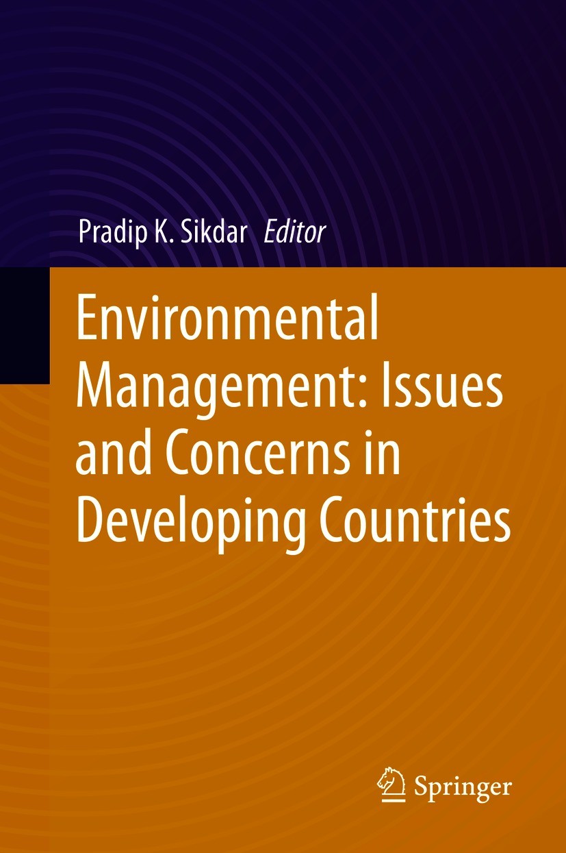 Titlebook: Environmental Management: Issues and Concerns in Developing Countries; Pradip K. Sikdar Book 2021 Capital Publishing Company, New Delhi, I Titlebook: Environmental Management: Issues and Concerns in Developing Countries; Pradip K. Sikdar Book 2021 Capital Publishing Company, New Delhi, I