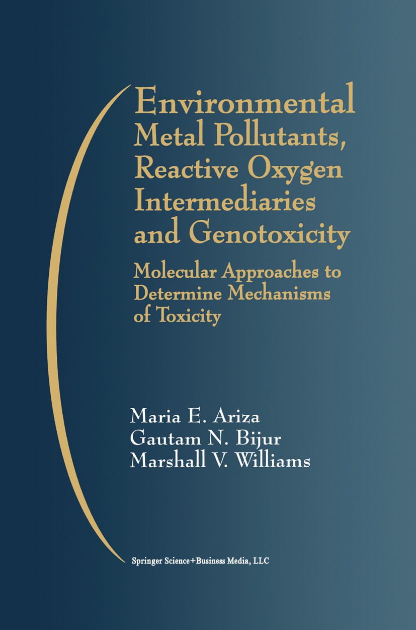 Titlebook: Environmental Metal Pollutants, Reactive Oxygen Intermediaries and Genotoxicity; Molecular Approaches Maria E. Ariza,Gautam N. Bijur,Marsha Titlebook: Environmental Metal Pollutants, Reactive Oxygen Intermediaries and Genotoxicity; Molecular Approaches Maria E. Ariza,Gautam N. Bijur,Marsha