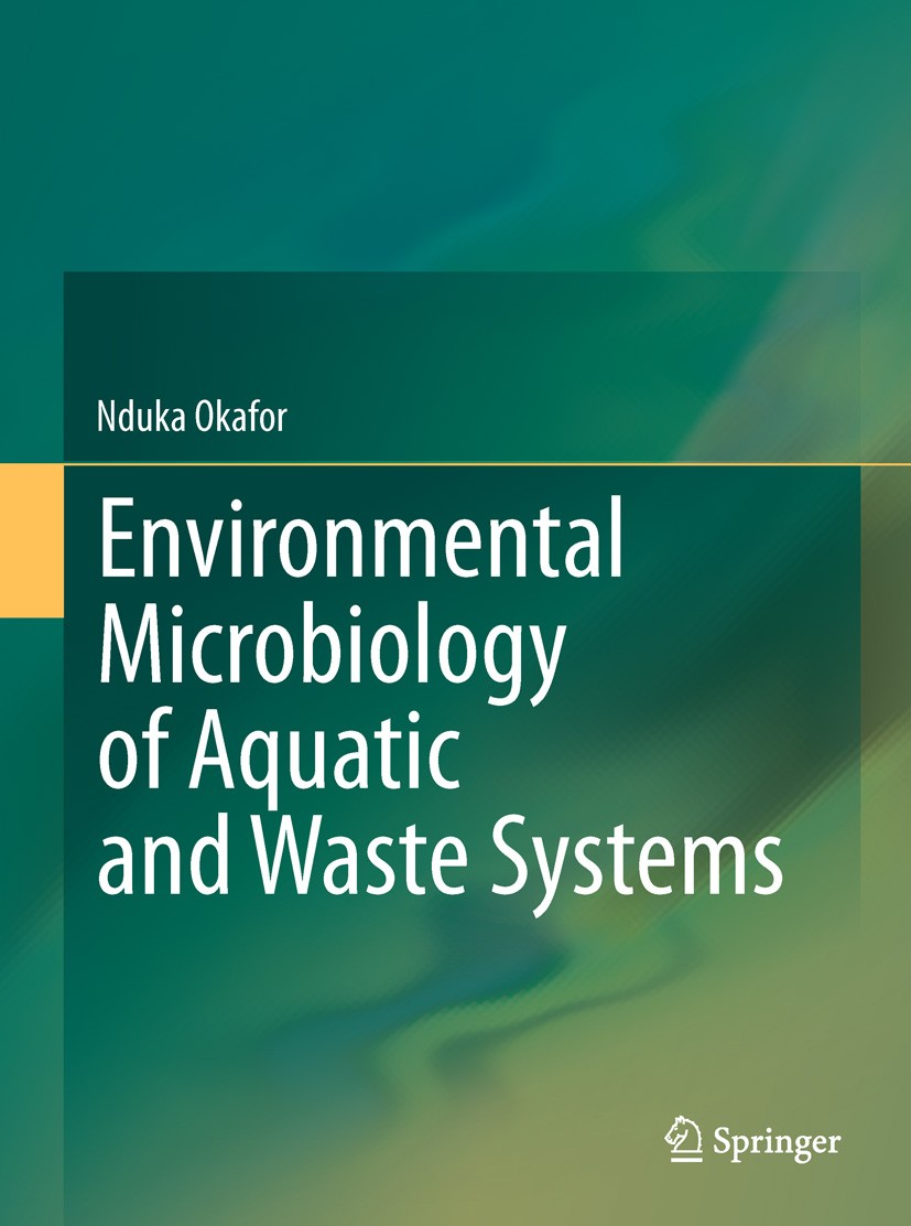 Titlebook: Environmental Microbiology of Aquatic and Waste Systems; Nduka Okafor Textbook 2011 Springer Science+Business Media B.V. 2011 Aquatic Syst Titlebook: Environmental Microbiology of Aquatic and Waste Systems; Nduka Okafor Textbook 2011 Springer Science+Business Media B.V. 2011 Aquatic Syst