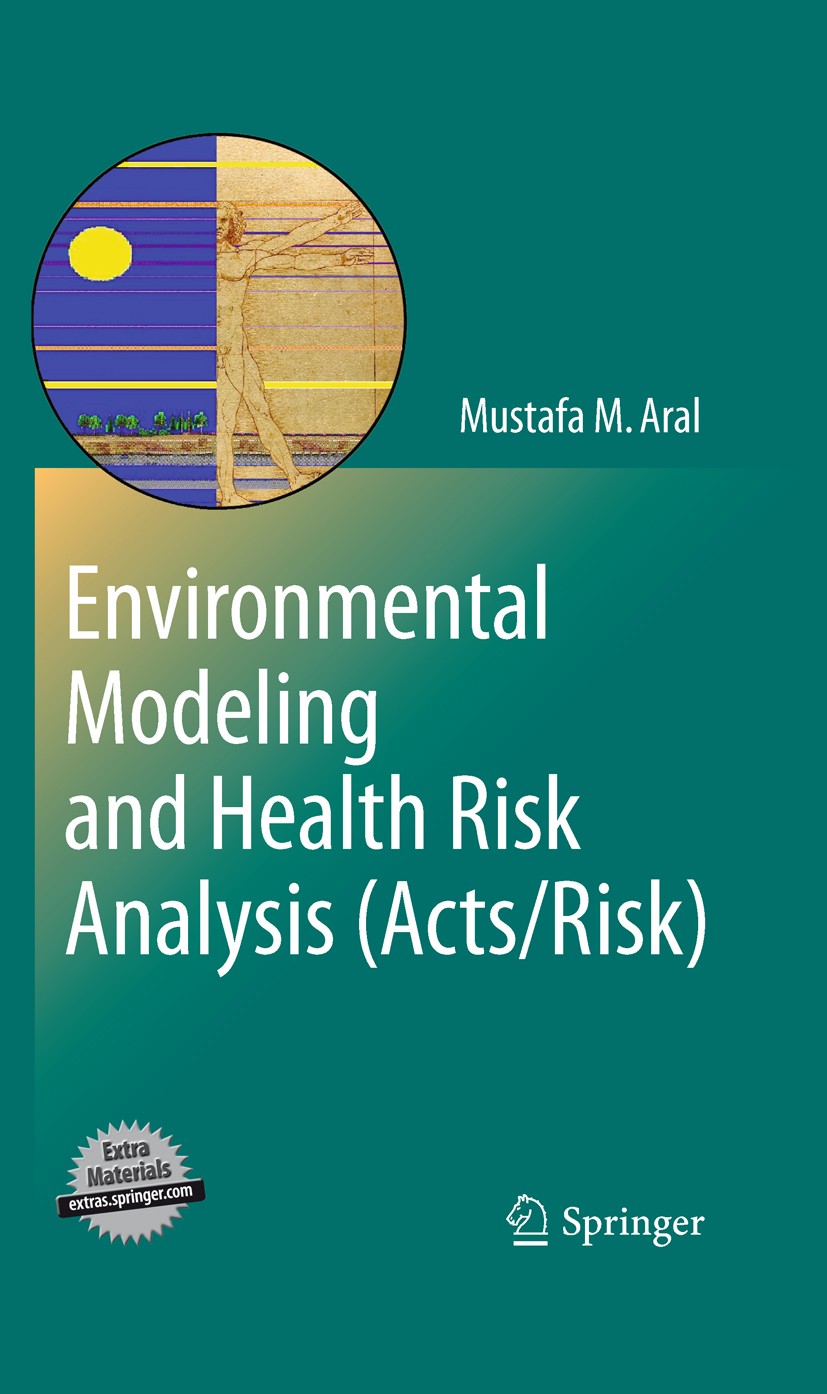 Titlebook: Environmental Modeling and Health Risk Analysis (Acts/Risk); Mustafa M. Aral Book 2010 Springer Science+Business Media B.V. 2010 Groundwat Titlebook: Environmental Modeling and Health Risk Analysis (Acts/Risk); Mustafa M. Aral Book 2010 Springer Science+Business Media B.V. 2010 Groundwat