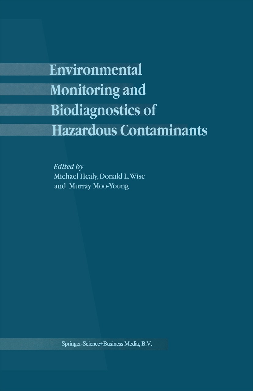 Titlebook: Environmental Monitoring and Biodiagnostics of Hazardous Contaminants; Michael Healy,Donald L. Wise,Murray Moo-Young Book 2001 Springer Sc Titlebook: Environmental Monitoring and Biodiagnostics of Hazardous Contaminants; Michael Healy,Donald L. Wise,Murray Moo-Young Book 2001 Springer Sc