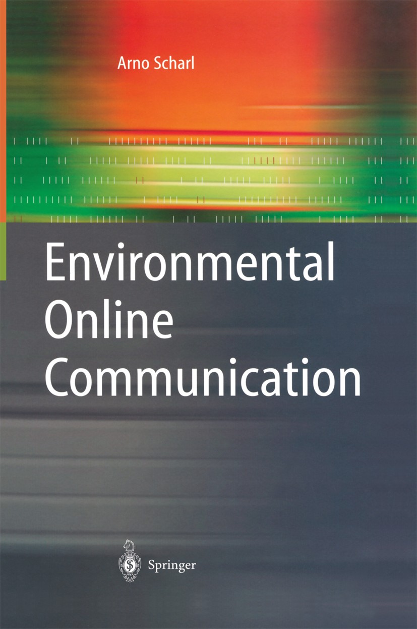 Titlebook: Environmental Online Communication; Arno Scharl (Professor of Information Systems) Book 2004 Springer-Verlag London 2004 Community.Interne Titlebook: Environmental Online Communication; Arno Scharl (Professor of Information Systems) Book 2004 Springer-Verlag London 2004 Community.Interne