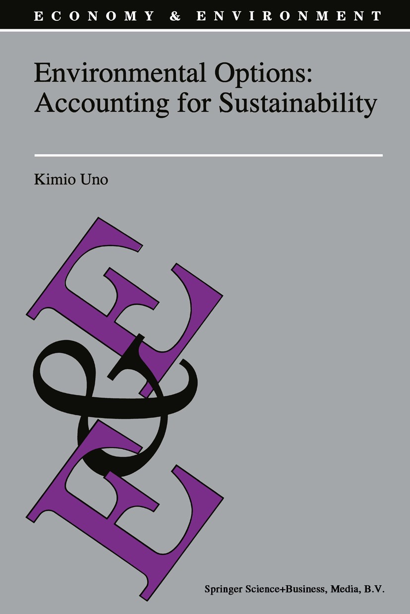 Titlebook: Environmental Options: Accounting for Sustainability; Kimio Uno Book 1995 Springer Science+Business Media Dordrecht 1995 Energy and enviro Titlebook: Environmental Options: Accounting for Sustainability; Kimio Uno Book 1995 Springer Science+Business Media Dordrecht 1995 Energy and enviro