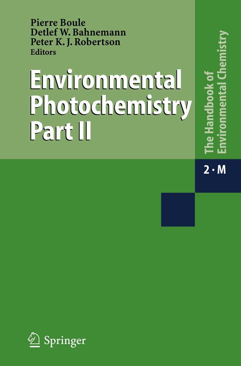 Titlebook: Environmental Photochemistry Part II; P. Boule,D. W. Bahnemann,P. K. J. Robertson Book 2005 Springer-Verlag Berlin Heidelberg 2005 Environ Titlebook: Environmental Photochemistry Part II; P. Boule,D. W. Bahnemann,P. K. J. Robertson Book 2005 Springer-Verlag Berlin Heidelberg 2005 Environ