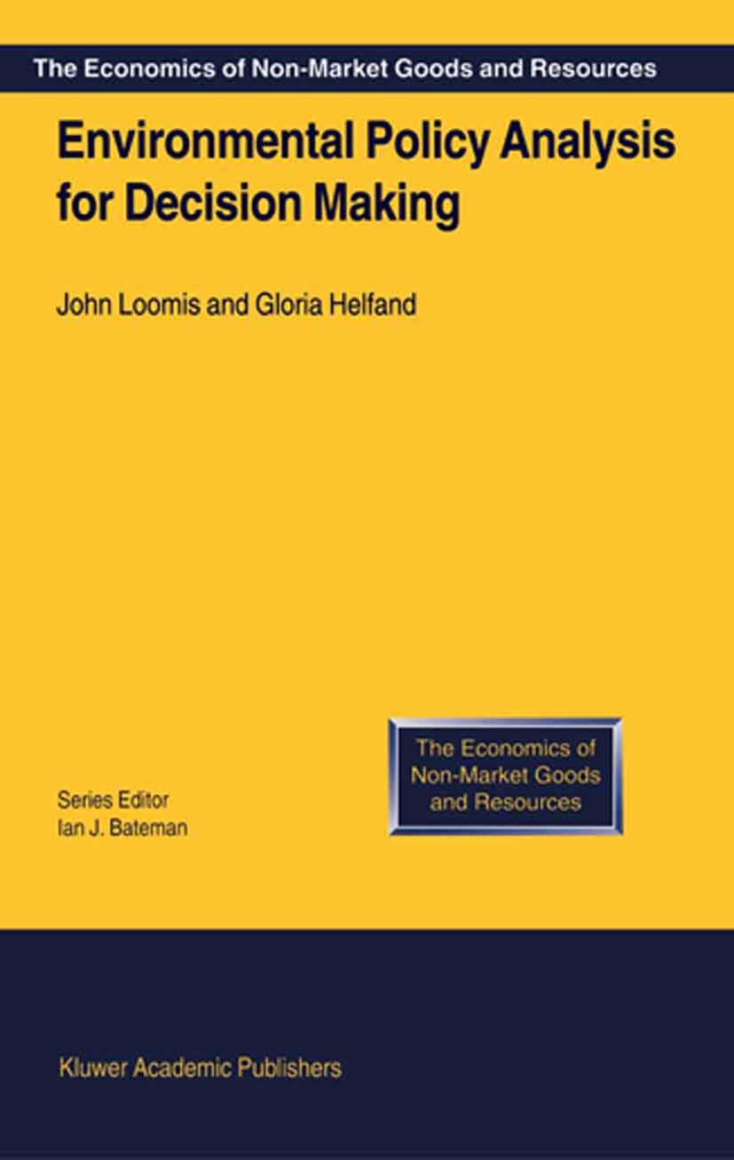 Titlebook: Environmental Policy Analysis for Decision Making; John Loomis,Gloria Helfand Book 2001 Springer Science+Business Media Dordrecht 2001 Pol Titlebook: Environmental Policy Analysis for Decision Making; John Loomis,Gloria Helfand Book 2001 Springer Science+Business Media Dordrecht 2001 Pol
