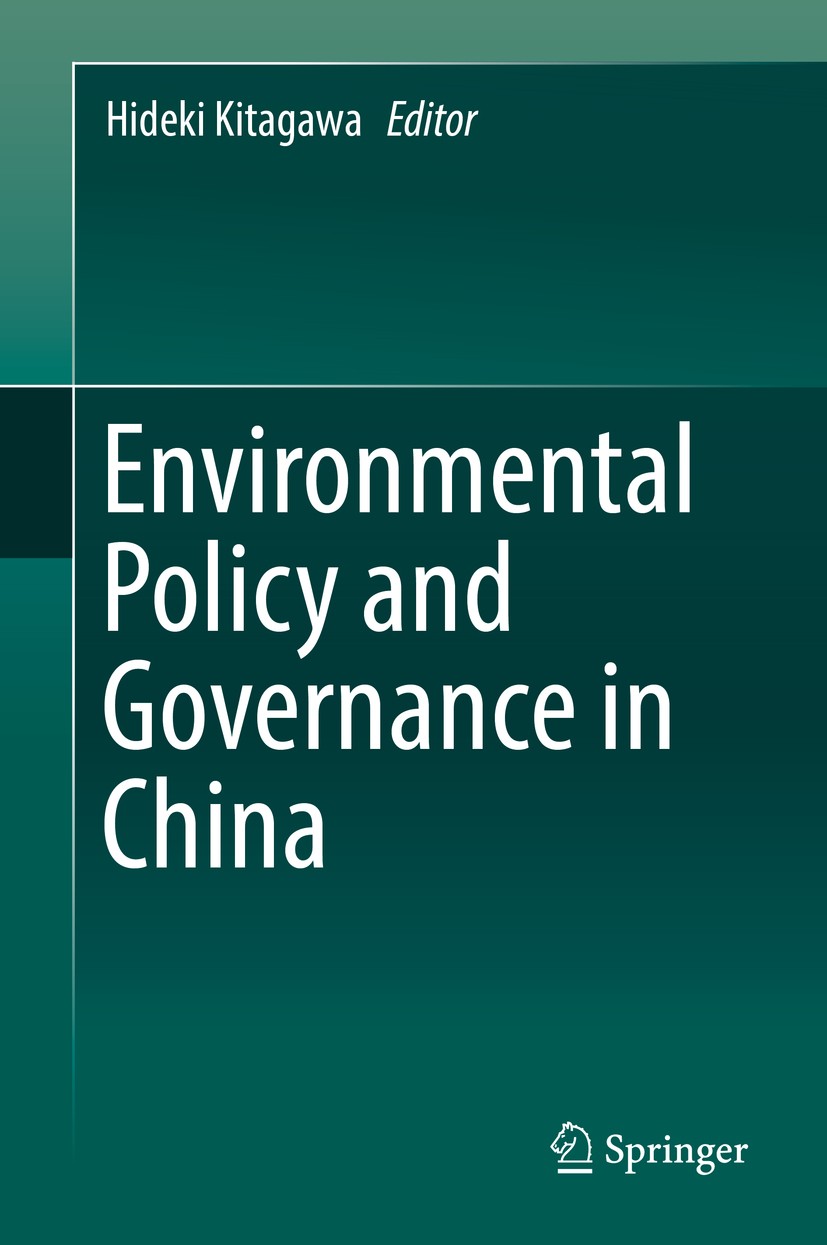 Titlebook: Environmental Policy and Governance in China; Hideki Kitagawa Book 2017 Springer Japan KK 2017 Chinese environmental governance.Chinese en Titlebook: Environmental Policy and Governance in China; Hideki Kitagawa Book 2017 Springer Japan KK 2017 Chinese environmental governance.Chinese en