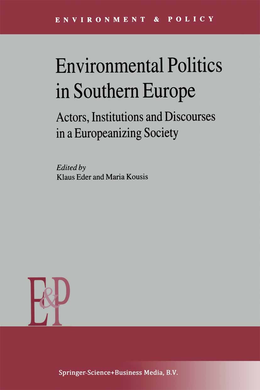 Titlebook: Environmental Politics in Southern Europe; Actors, Institutions Klaus Eder (Professor of Sociology),Maria Kousis ( Book 2001 Springer Scien Titlebook: Environmental Politics in Southern Europe; Actors, Institutions Klaus Eder (Professor of Sociology),Maria Kousis ( Book 2001 Springer Scien