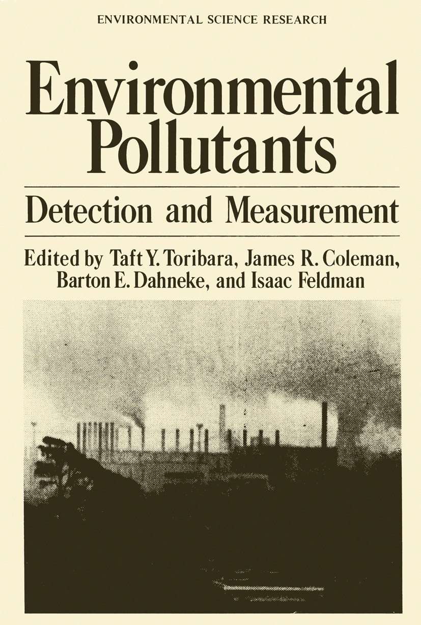 Titlebook: Environmental Pollutants; Detection and Measur Taft Y. Toribara,James R. Coleman,Isaac Feldman Book 1978 Plenum Press, New York 1978 X-ray. Titlebook: Environmental Pollutants; Detection and Measur Taft Y. Toribara,James R. Coleman,Isaac Feldman Book 1978 Plenum Press, New York 1978 X-ray.