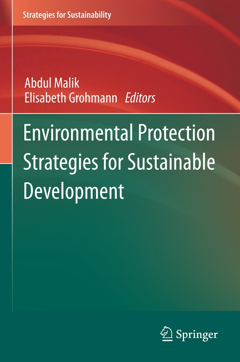 Titlebook: Environmental Protection Strategies for Sustainable Development; Abdul Malik,Elisabeth Grohmann Book 2012 Springer Science+Business Media Titlebook: Environmental Protection Strategies for Sustainable Development; Abdul Malik,Elisabeth Grohmann Book 2012 Springer Science+Business Media