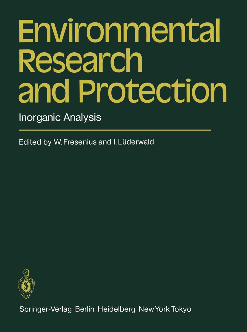 Titlebook: Environmental Research and Protection; Inorganic Analysis Wilhelm Fresenius,Ingo Lüderwald Conference proceedings 1984 Springer-Verlag Berl Titlebook: Environmental Research and Protection; Inorganic Analysis Wilhelm Fresenius,Ingo Lüderwald Conference proceedings 1984 Springer-Verlag Berl