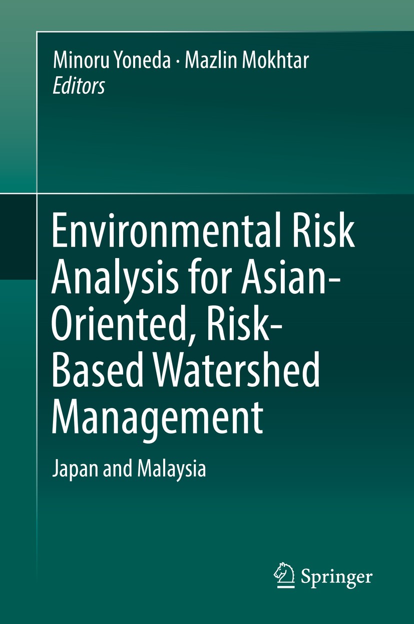 Titlebook: Environmental Risk Analysis for Asian-Oriented, Risk-Based Watershed Management; Japan and Malaysia Minoru Yoneda,Mazlin Mokhtar Book 2018 Titlebook: Environmental Risk Analysis for Asian-Oriented, Risk-Based Watershed Management; Japan and Malaysia Minoru Yoneda,Mazlin Mokhtar Book 2018