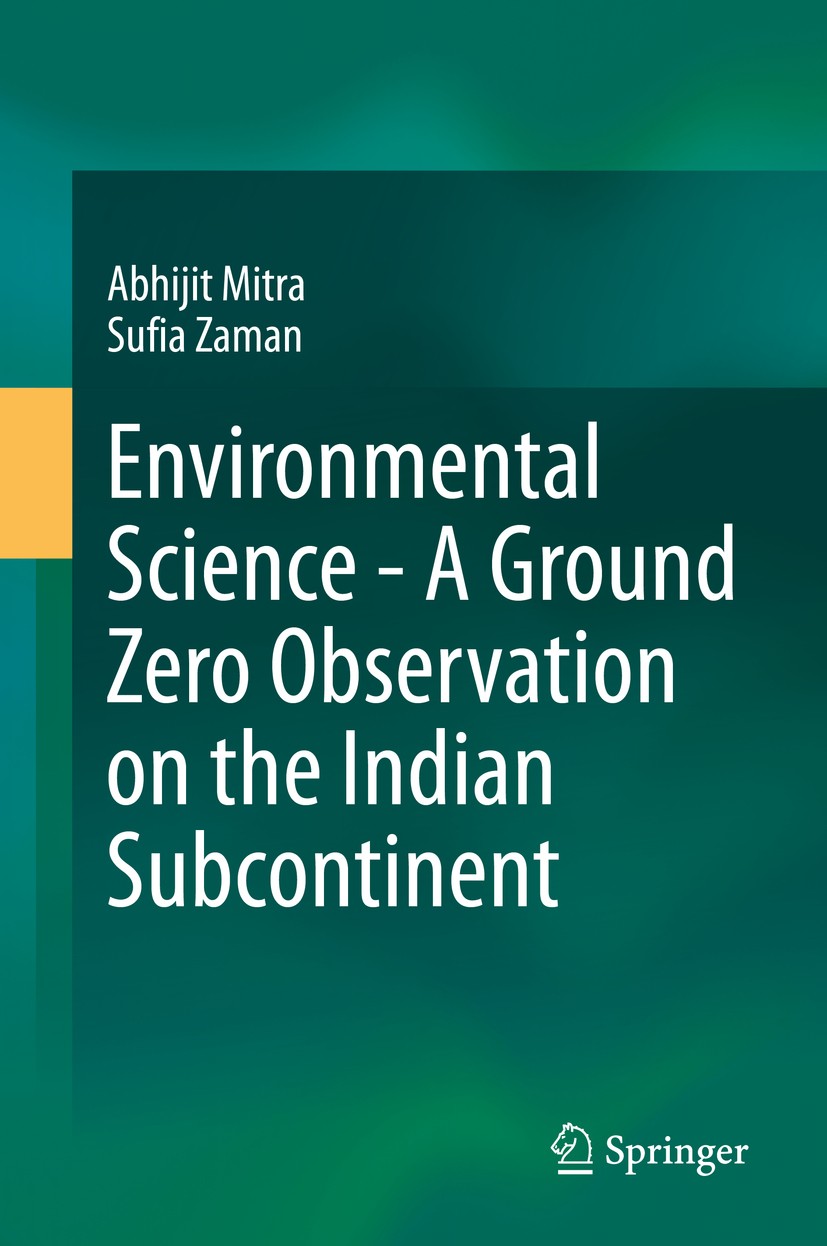 Titlebook: Environmental Science - A Ground Zero Observation on the Indian Subcontinent; Abhijit Mitra,Sufia Zaman Book 2020 The Editor(s) (if applic Titlebook: Environmental Science - A Ground Zero Observation on the Indian Subcontinent; Abhijit Mitra,Sufia Zaman Book 2020 The Editor(s) (if applic