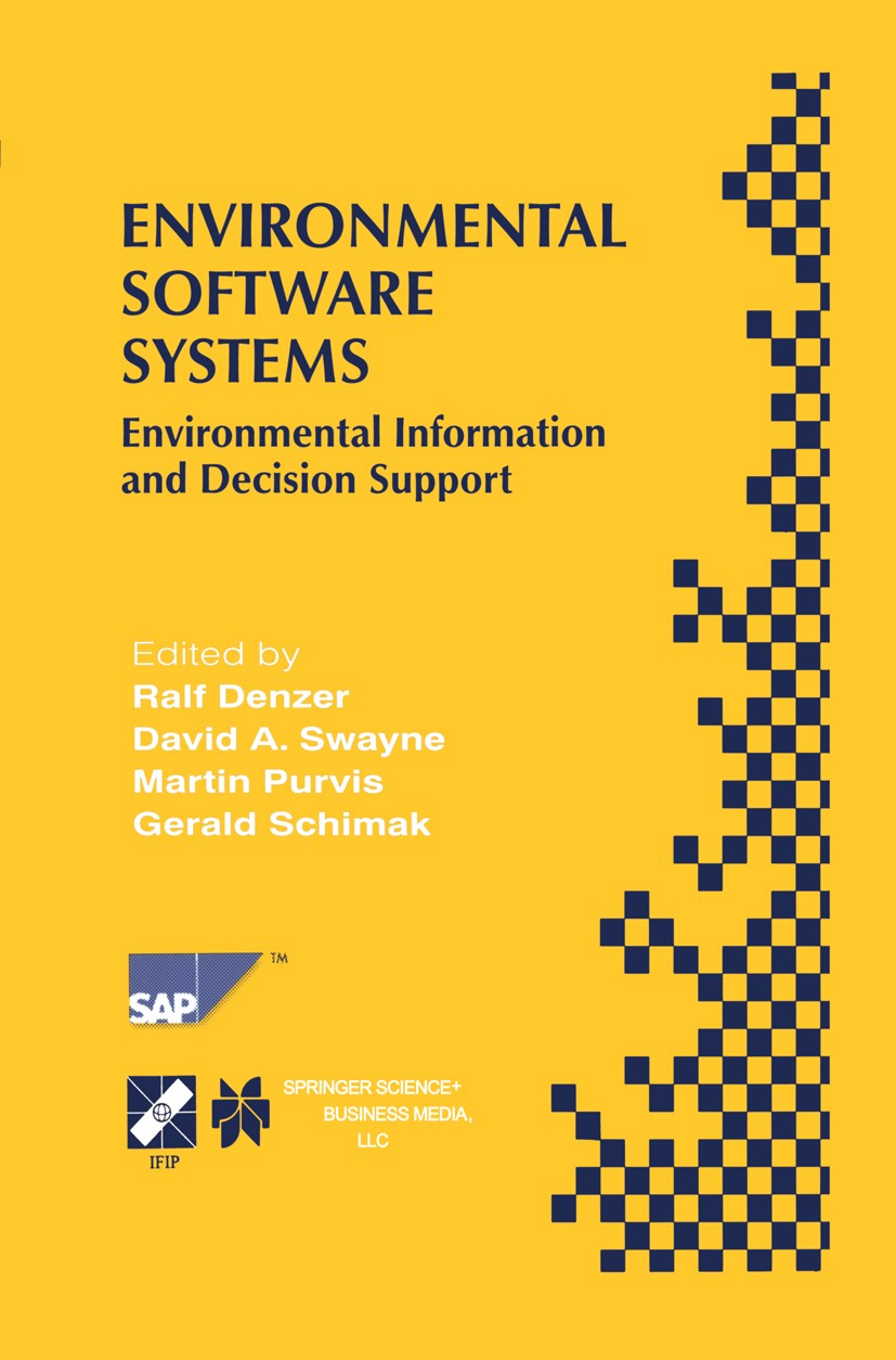 Titlebook: Environmental Software Systems; Environmental Inform Ralf Denzer,David A. Swayne,Gerald Schimak Conference proceedings 2000 IFIP Internatio Titlebook: Environmental Software Systems; Environmental Inform Ralf Denzer,David A. Swayne,Gerald Schimak Conference proceedings 2000 IFIP Internatio