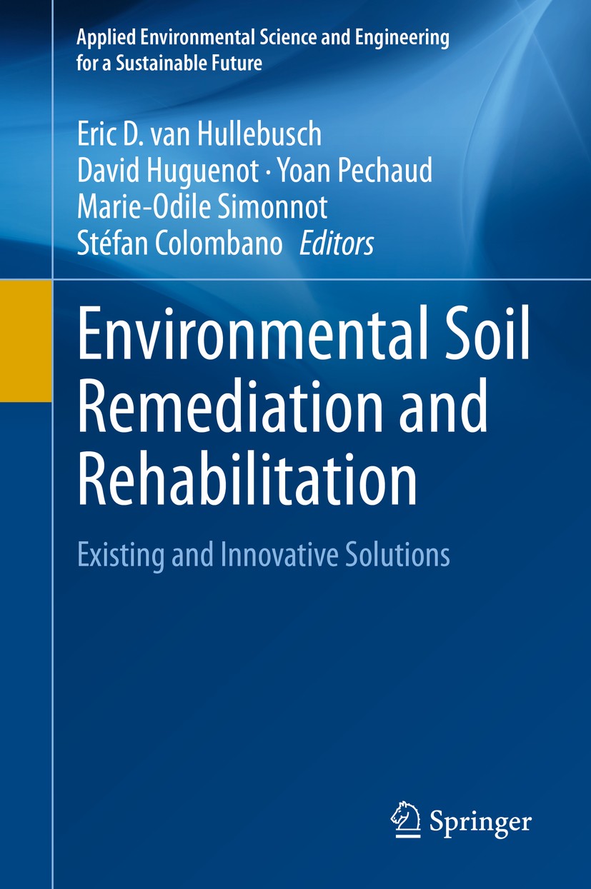 Titlebook: Environmental Soil Remediation and Rehabilitation; Existing and Innovat Eric D. van Hullebusch,David Huguenot,Stéfan Colom Book 2020 Spring Titlebook: Environmental Soil Remediation and Rehabilitation; Existing and Innovat Eric D. van Hullebusch,David Huguenot,Stéfan Colom Book 2020 Spring