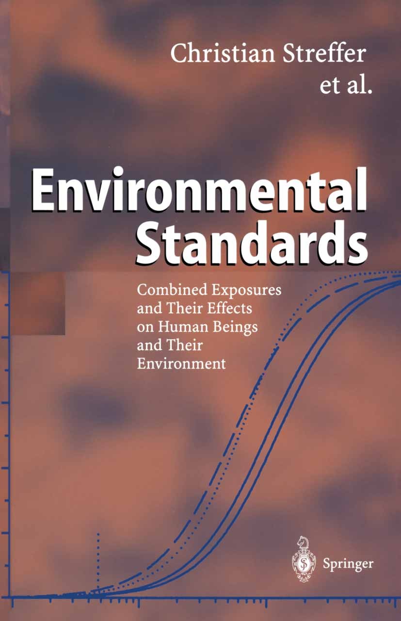 Titlebook: Environmental Standards; Combined Exposures a Christian Streffer,J. Bücker,K. Wuttke,Friederike Book 2003 Springer-Verlag Berlin Heidelber Titlebook: Environmental Standards; Combined Exposures a Christian Streffer,J. Bücker,K. Wuttke,Friederike Book 2003 Springer-Verlag Berlin Heidelber