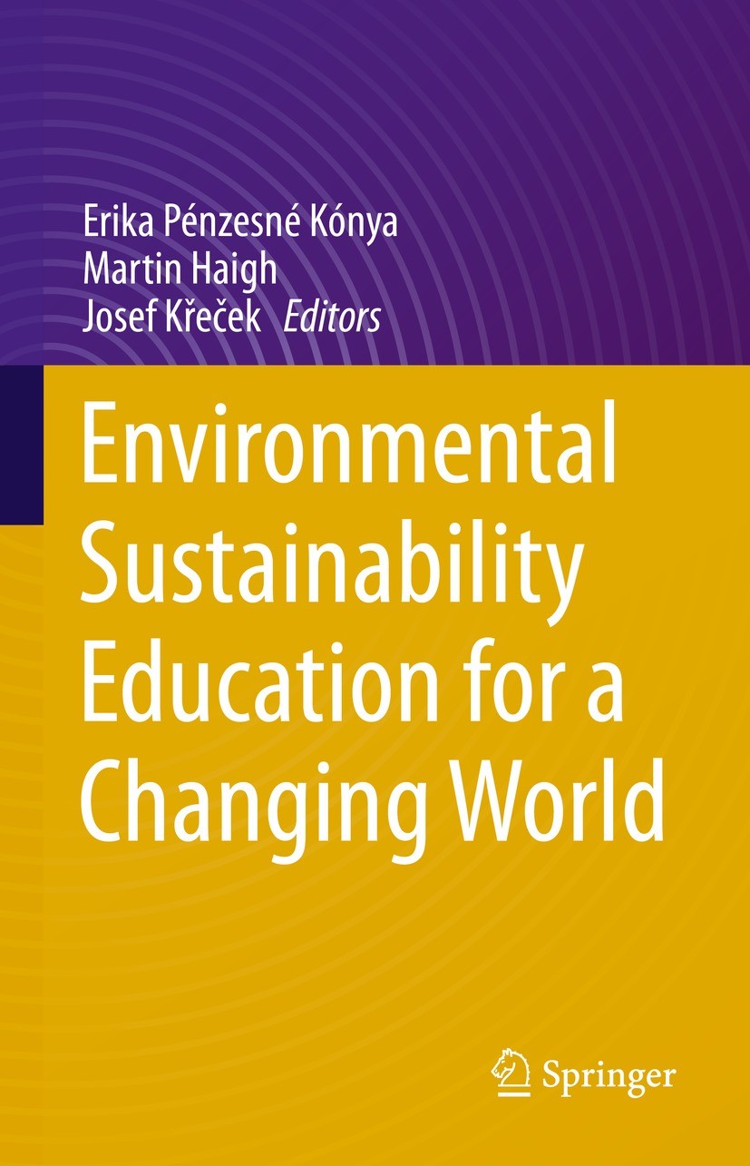 Titlebook: Environmental Sustainability Education for a Changing World; Erika Pénzesné Kónya,Martin Haigh,Josef Křeček Book 2021 Capital Publishing C Titlebook: Environmental Sustainability Education for a Changing World; Erika Pénzesné Kónya,Martin Haigh,Josef Křeček Book 2021 Capital Publishing C