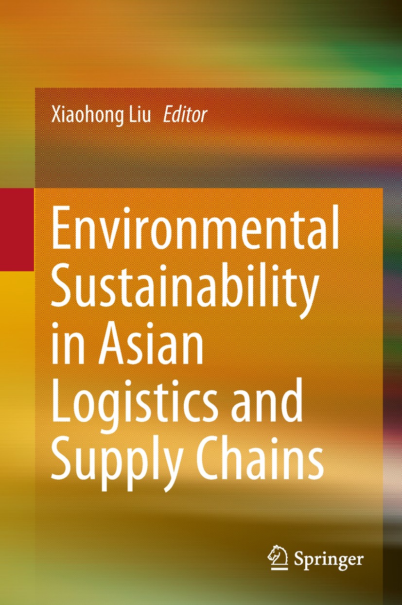 Titlebook: Environmental Sustainability in Asian Logistics and Supply Chains; Xiaohong Liu Book 2019 Springer Nature Singapore Pte Ltd. 2019 Environm Titlebook: Environmental Sustainability in Asian Logistics and Supply Chains; Xiaohong Liu Book 2019 Springer Nature Singapore Pte Ltd. 2019 Environm