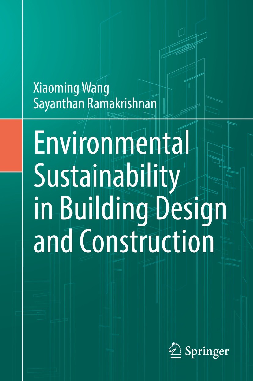 Titlebook: Environmental Sustainability in Building Design and Construction; Xiaoming Wang,Sayanthan Ramakrishnan Book 2021 Springer Nature Switzerla Titlebook: Environmental Sustainability in Building Design and Construction; Xiaoming Wang,Sayanthan Ramakrishnan Book 2021 Springer Nature Switzerla