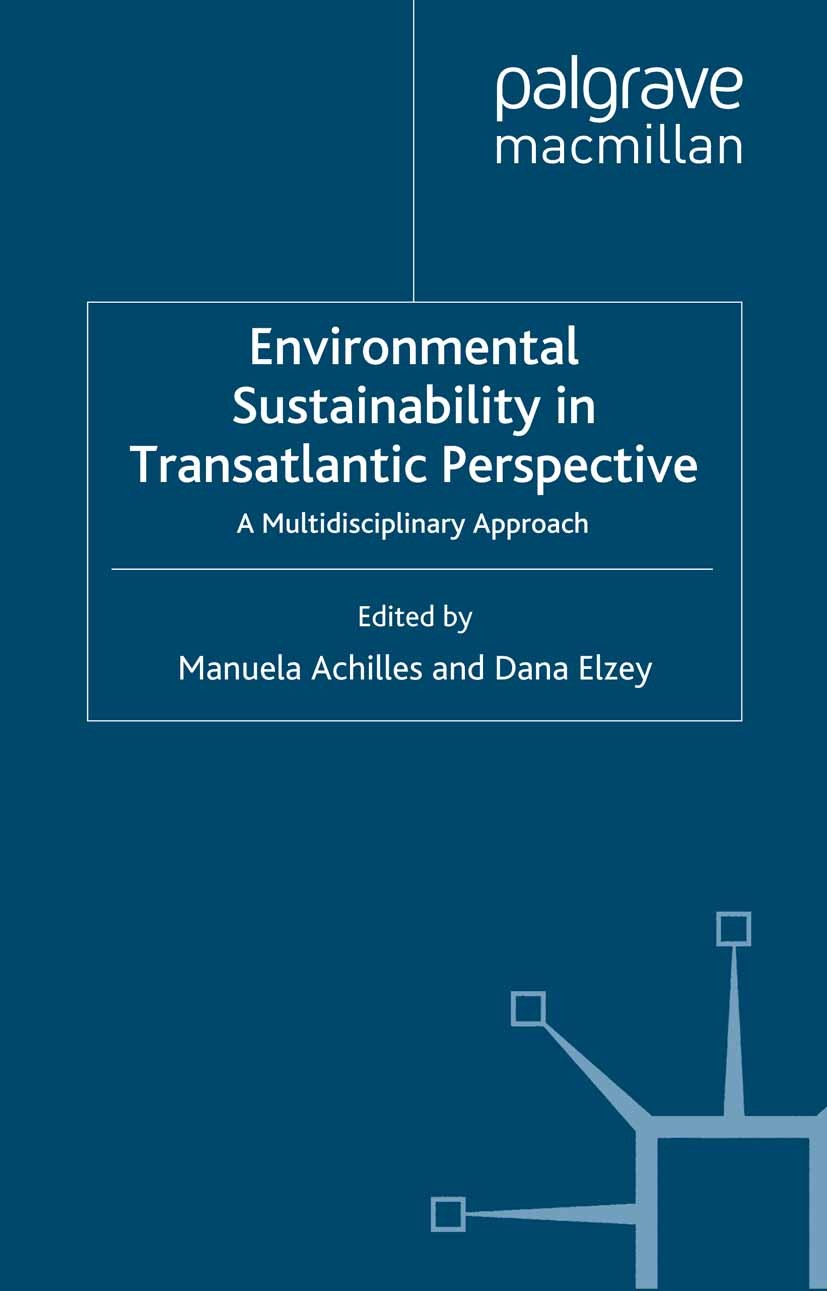 Titlebook: Environmental Sustainability in Transatlantic Perspective; A Multidisciplinary Manuela Achilles (Lecturer and Associate Director) Book 201 Titlebook: Environmental Sustainability in Transatlantic Perspective; A Multidisciplinary Manuela Achilles (Lecturer and Associate Director) Book 201