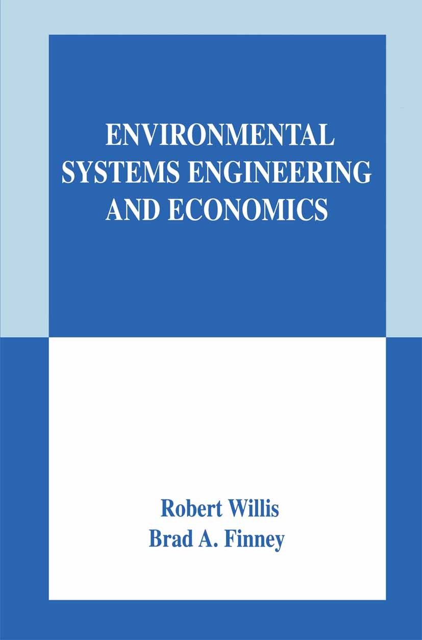 Titlebook: Environmental Systems Engineering and Economics; Robert Willis,Brad A. Finney Textbook 2004 Springer Science+Business Media New York 2004 Titlebook: Environmental Systems Engineering and Economics; Robert Willis,Brad A. Finney Textbook 2004 Springer Science+Business Media New York 2004