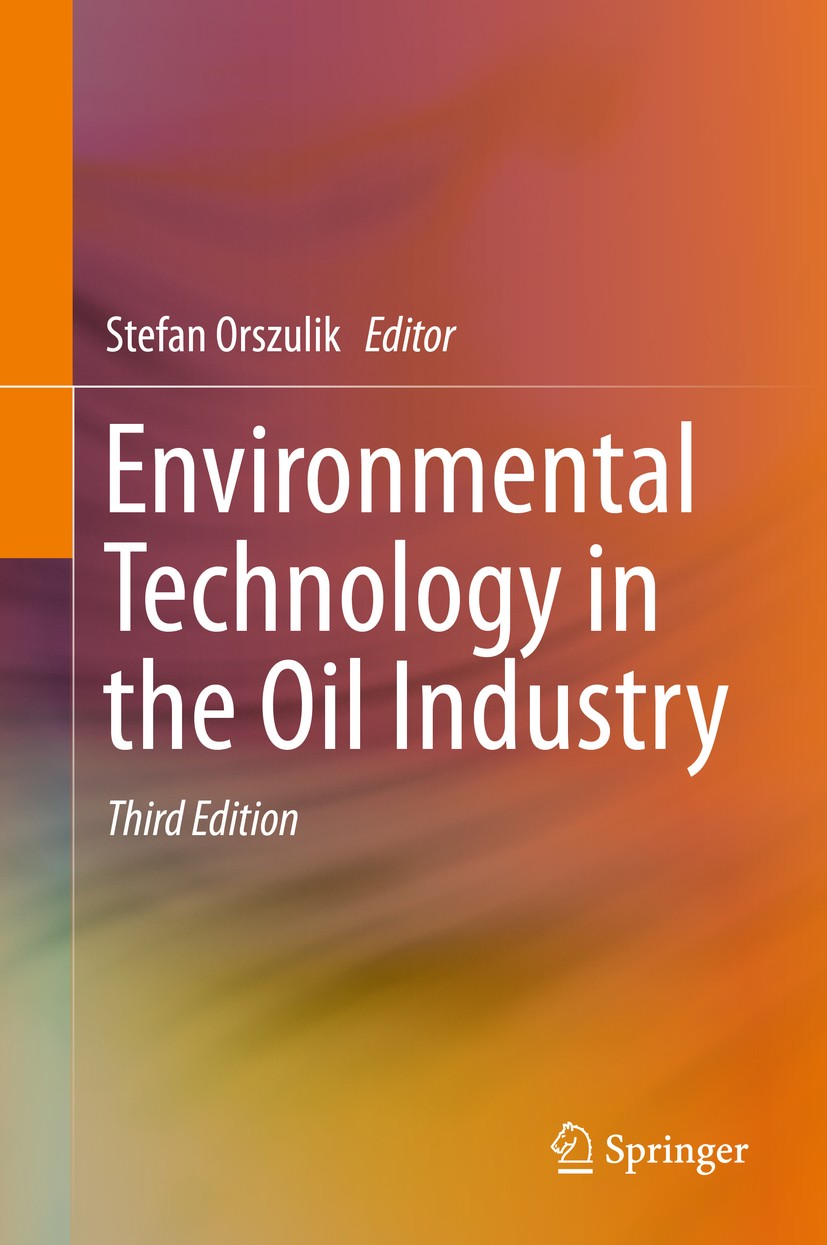 Titlebook: Environmental Technology in the Oil Industry; Stefan Orszulik Book 2016Latest edition Springer International Publishing Switzerland 2016 C Titlebook: Environmental Technology in the Oil Industry; Stefan Orszulik Book 2016Latest edition Springer International Publishing Switzerland 2016 C