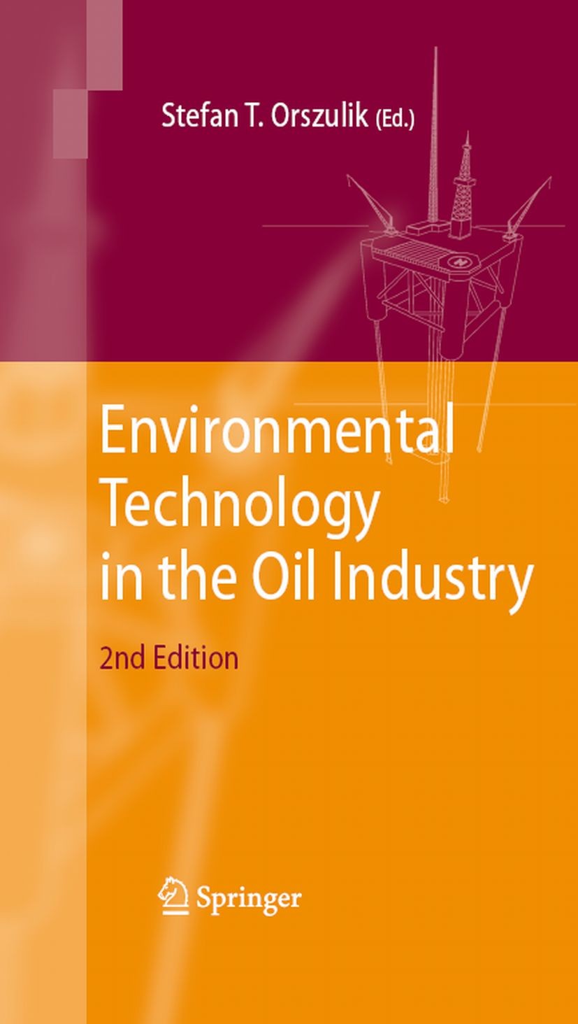 Titlebook: Environmental Technology in the Oil Industry; Stefan T. Orszulik Book 20082nd edition Springer Science+Business Media B.V. 2008 Oil Indust Titlebook: Environmental Technology in the Oil Industry; Stefan T. Orszulik Book 20082nd edition Springer Science+Business Media B.V. 2008 Oil Indust