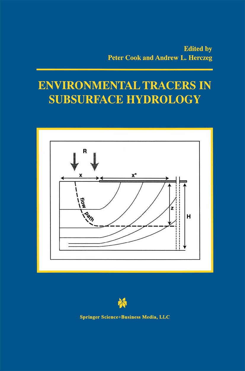 Titlebook: Environmental Tracers in Subsurface Hydrology; Peter G. Cook,Andrew L. Herczeg Book 2000 Springer Science+Business Media New York 2000 Gro Titlebook: Environmental Tracers in Subsurface Hydrology; Peter G. Cook,Andrew L. Herczeg Book 2000 Springer Science+Business Media New York 2000 Gro