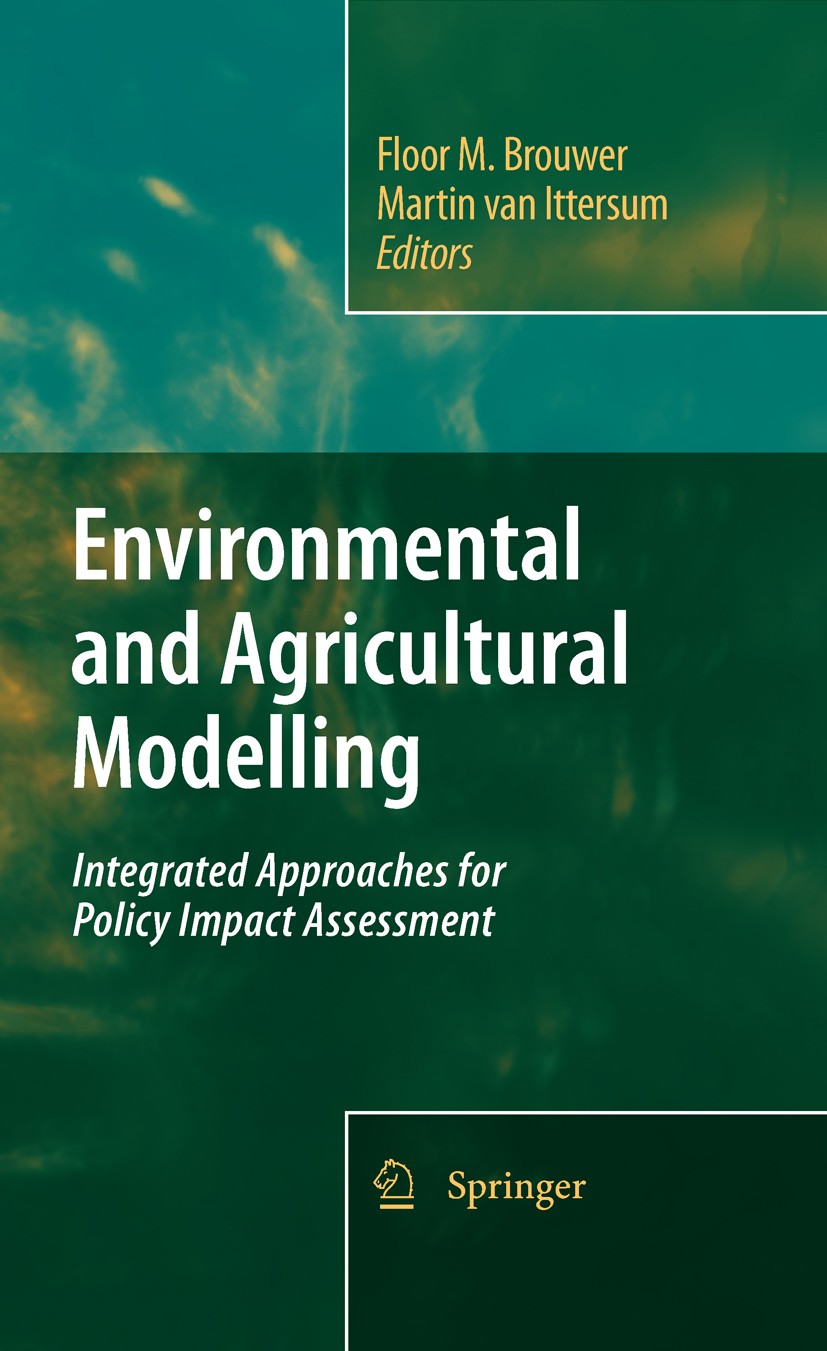 Titlebook: Environmental and Agricultural Modelling:; Integrated Approache Floor M. Brouwer,Martin K. Ittersum Book 2010 Springer Science+Business Med Titlebook: Environmental and Agricultural Modelling:; Integrated Approache Floor M. Brouwer,Martin K. Ittersum Book 2010 Springer Science+Business Med