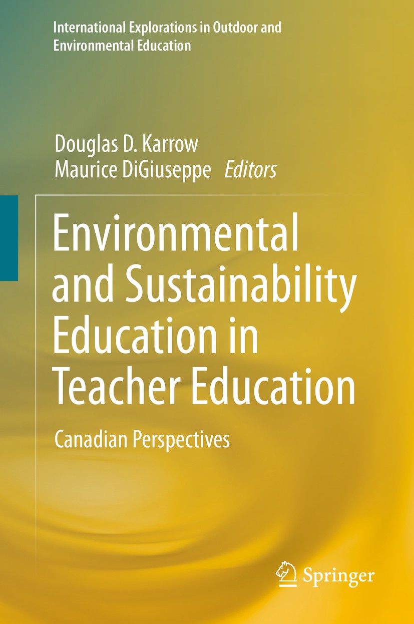 Titlebook: Environmental and Sustainability Education in Teacher Education; Canadian Perspective Douglas D. Karrow,Maurice DiGiuseppe Conference proce Titlebook: Environmental and Sustainability Education in Teacher Education; Canadian Perspective Douglas D. Karrow,Maurice DiGiuseppe Conference proce