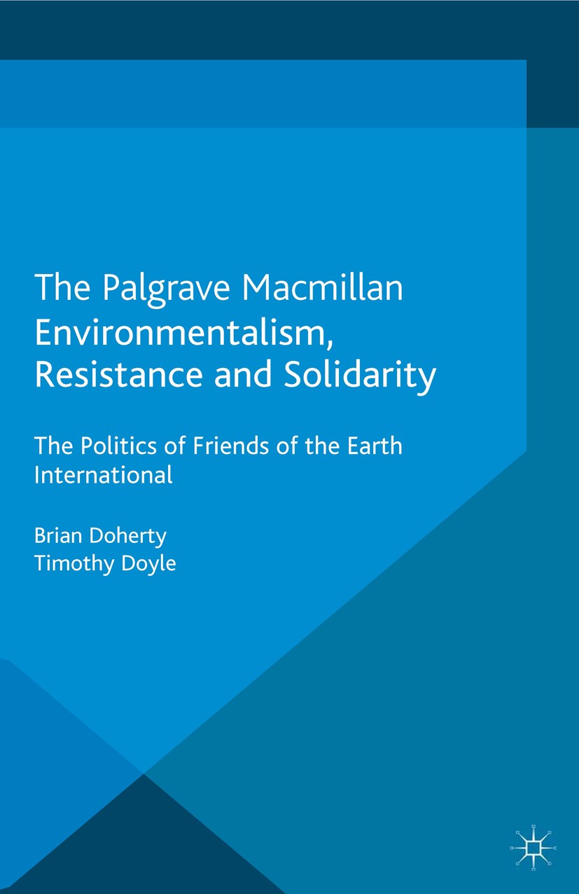 Titlebook: Environmentalism, Resistance and Solidarity; The Politics of Frie Brian Doherty,Timothy Doyle Book 2013 Palgrave Macmillan, a division of M Titlebook: Environmentalism, Resistance and Solidarity; The Politics of Frie Brian Doherty,Timothy Doyle Book 2013 Palgrave Macmillan, a division of M