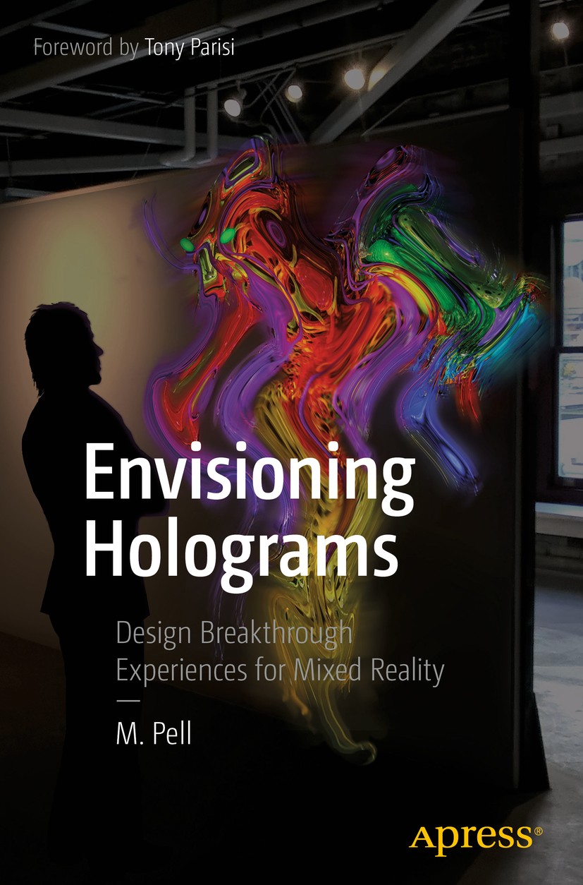 Titlebook: Envisioning Holograms; Design Breakthrough M. Pell Book 2017 Mike Pell 2017 Hologram.Experience Design.HoloLens.Windows Holographic.Mixed Titlebook: Envisioning Holograms; Design Breakthrough M. Pell Book 2017 Mike Pell 2017 Hologram.Experience Design.HoloLens.Windows Holographic.Mixed