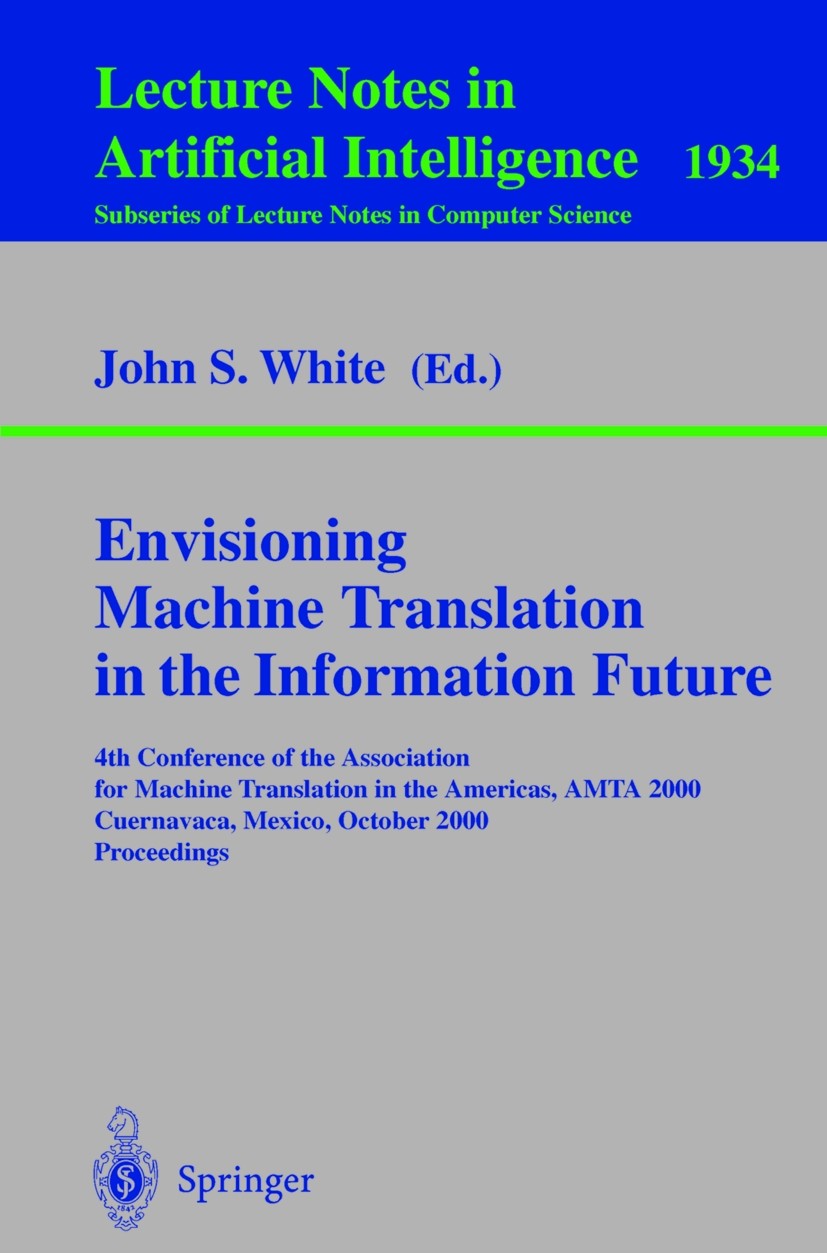 Titlebook: Envisioning Machine Translation in the Information Future; 4th Conference of th John S. White Conference proceedings 2000 Springer-Verlag B Titlebook: Envisioning Machine Translation in the Information Future; 4th Conference of th John S. White Conference proceedings 2000 Springer-Verlag B