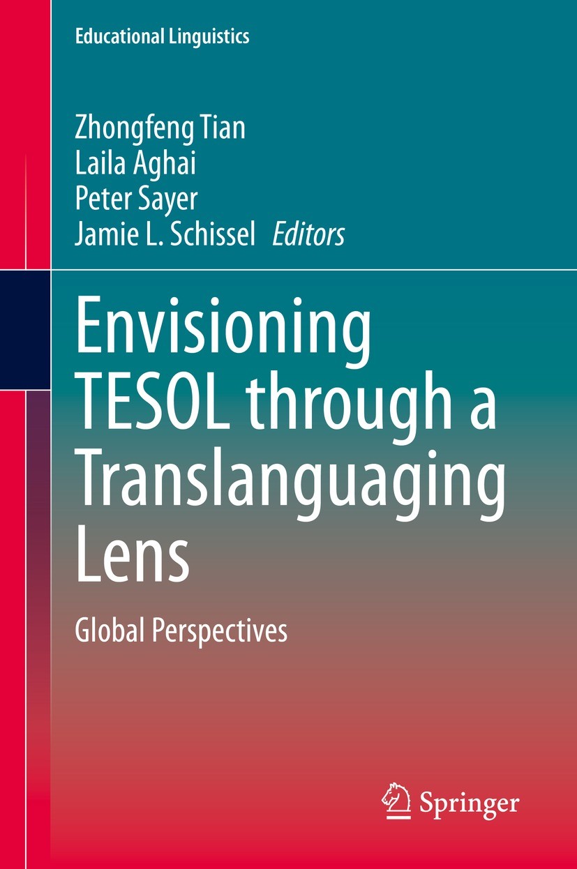 Titlebook: Envisioning TESOL through a Translanguaging Lens; Global Perspectives Zhongfeng Tian,Laila Aghai,Jamie L. Schissel Book 2020 Springer Natur Titlebook: Envisioning TESOL through a Translanguaging Lens; Global Perspectives Zhongfeng Tian,Laila Aghai,Jamie L. Schissel Book 2020 Springer Natur