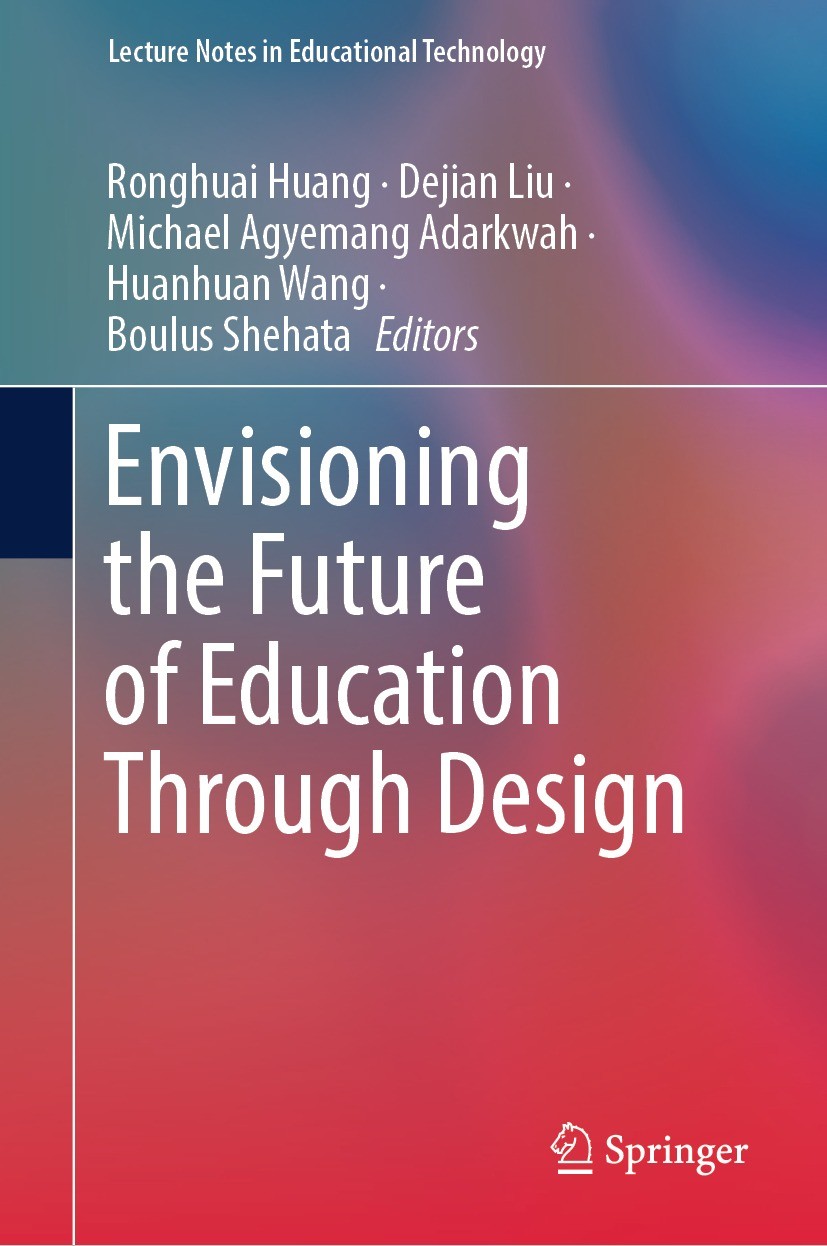 Titlebook: Envisioning the Future of Education Through Design; Ronghuai Huang,Dejian Liu,Boulus Shehata Book 2024 The Editor(s) (if applicable) and T Titlebook: Envisioning the Future of Education Through Design; Ronghuai Huang,Dejian Liu,Boulus Shehata Book 2024 The Editor(s) (if applicable) and T