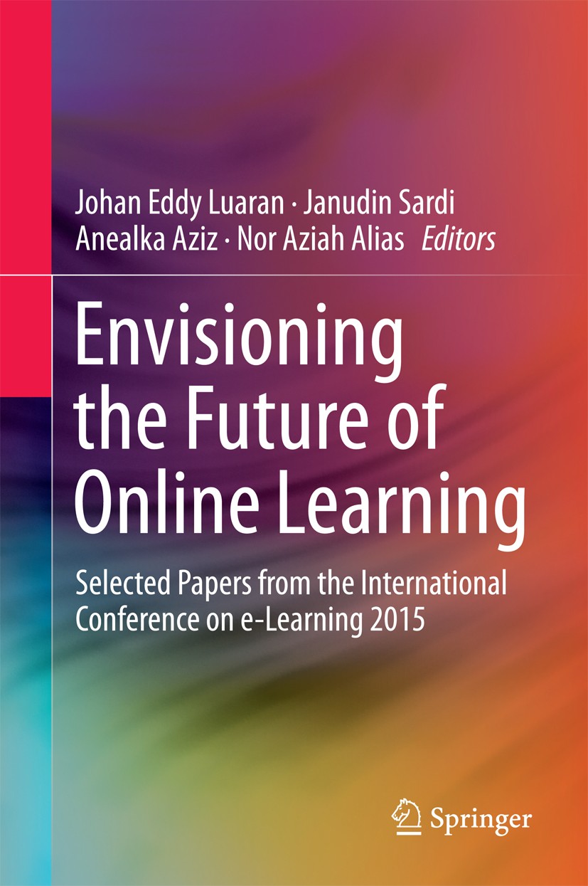 Titlebook: Envisioning the Future of Online Learning; Selected Papers from Johan Eddy Luaran,Janudin Sardi,Nor Aziah Alias Conference proceedings 2016 Titlebook: Envisioning the Future of Online Learning; Selected Papers from Johan Eddy Luaran,Janudin Sardi,Nor Aziah Alias Conference proceedings 2016