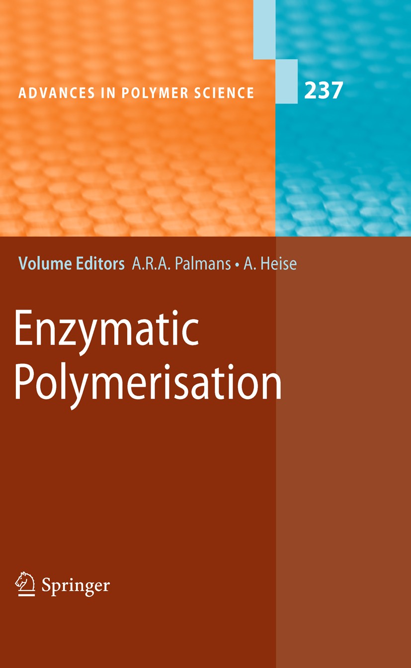 Titlebook: Enzymatic Polymerisation; Anja R. A. Palmans,Andreas Heise Book 2011 Springer-Verlag Berlin Heidelberg 2011 Biocatalysis.Enzymatic polymer Titlebook: Enzymatic Polymerisation; Anja R. A. Palmans,Andreas Heise Book 2011 Springer-Verlag Berlin Heidelberg 2011 Biocatalysis.Enzymatic polymer