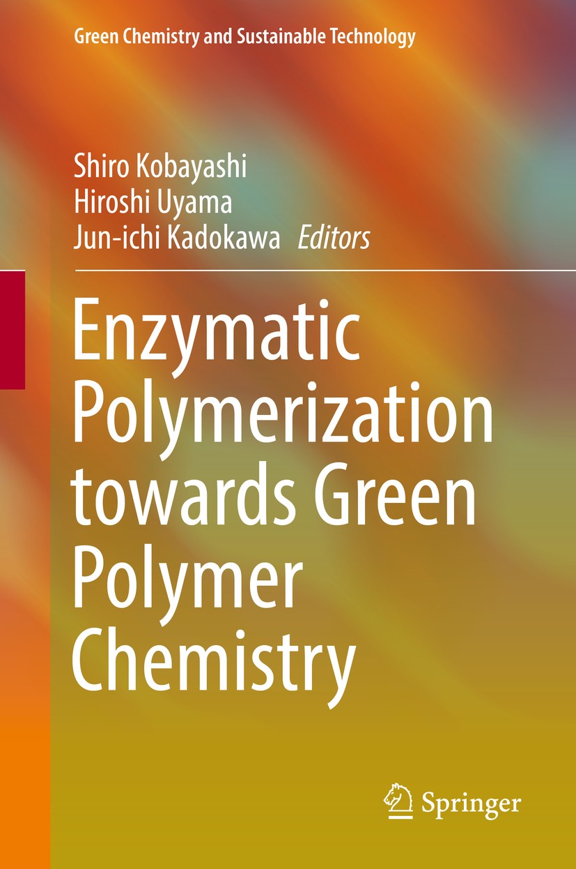 Titlebook: Enzymatic Polymerization towards Green Polymer Chemistry; Shiro Kobayashi,Hiroshi Uyama,Jun-ichi Kadokawa Book 2019 Springer Nature Singap Titlebook: Enzymatic Polymerization towards Green Polymer Chemistry; Shiro Kobayashi,Hiroshi Uyama,Jun-ichi Kadokawa Book 2019 Springer Nature Singap