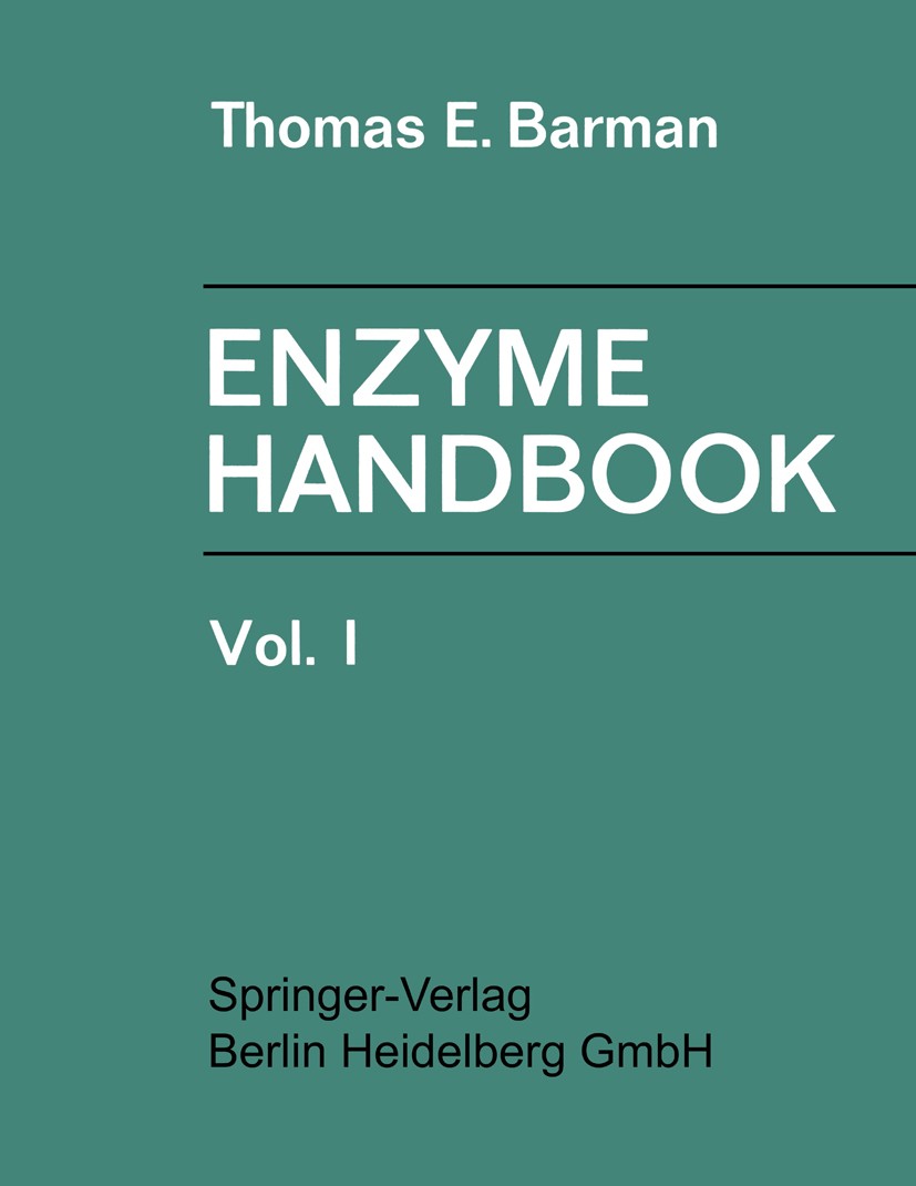 Titlebook: Enzyme Handbook; Volume I Thomas E. Barman Book 1969 Springer-Verlag Berlin Heidelberg 1969 enzyme.enzymes.enzymology.metabolism.molecular Titlebook: Enzyme Handbook; Volume I Thomas E. Barman Book 1969 Springer-Verlag Berlin Heidelberg 1969 enzyme.enzymes.enzymology.metabolism.molecular