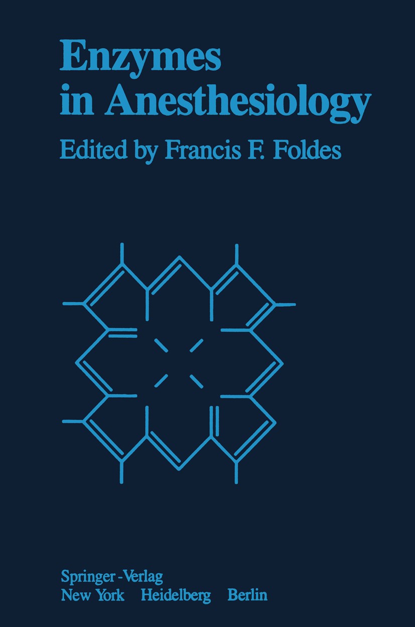 Titlebook: Enzymes in Anesthesiology; Francis F. Foldes Book 1978 Springer-Verlag New York Inc. 1978 Anästhetikum.Coenzym.Enzym.amino acid.anesthesia Titlebook: Enzymes in Anesthesiology; Francis F. Foldes Book 1978 Springer-Verlag New York Inc. 1978 Anästhetikum.Coenzym.Enzym.amino acid.anesthesia