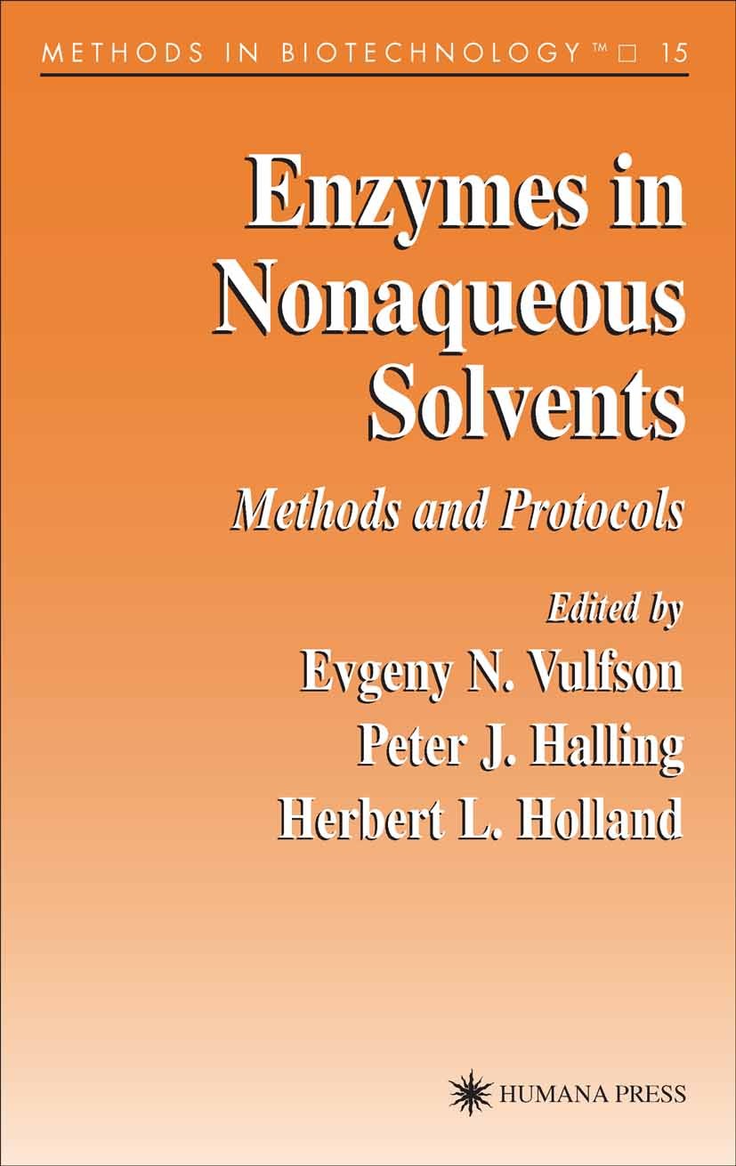 Titlebook: Enzymes in Nonaqueous Solvents; Methods and Protocol Evgeny N. Vulfson,Peter J. Halling,Herbert L. Holl Book 2001 Humana Press 2001 biochem Titlebook: Enzymes in Nonaqueous Solvents; Methods and Protocol Evgeny N. Vulfson,Peter J. Halling,Herbert L. Holl Book 2001 Humana Press 2001 biochem