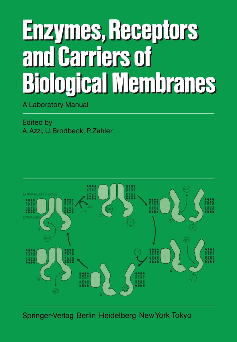 Titlebook: Enzymes, Receptors, and Carriers of Biological Membranes; A Laboratory Manual Angelo Azzi,Urs Brodbeck,Peter Zahler Book 1984 Springer-Verl Titlebook: Enzymes, Receptors, and Carriers of Biological Membranes; A Laboratory Manual Angelo Azzi,Urs Brodbeck,Peter Zahler Book 1984 Springer-Verl