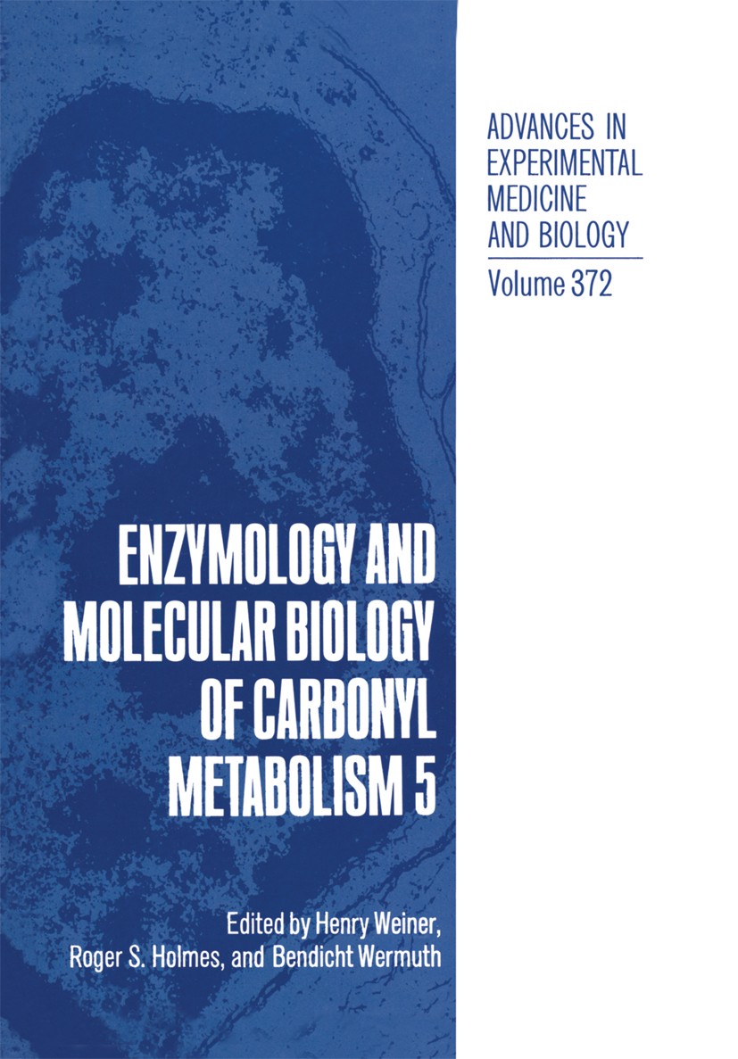 Titlebook: Enzymology and Molecular Biology of Carbonyl Metabolism 5; Henry Weiner,Roger S. Holmes,Bendicht Wermuth Book 1995 The Editor(s) (if appli Titlebook: Enzymology and Molecular Biology of Carbonyl Metabolism 5; Henry Weiner,Roger S. Holmes,Bendicht Wermuth Book 1995 The Editor(s) (if appli