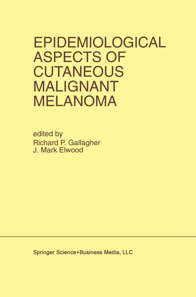 Titlebook: Epidemiological Aspects of Cutaneous Malignant Melanoma; Richard P. Gallagher,J. Mark Elwood Book 1994 Springer Science+Business Media New Titlebook: Epidemiological Aspects of Cutaneous Malignant Melanoma; Richard P. Gallagher,J. Mark Elwood Book 1994 Springer Science+Business Media New